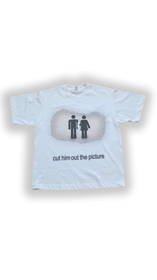 "cut him out the pic" tshirt